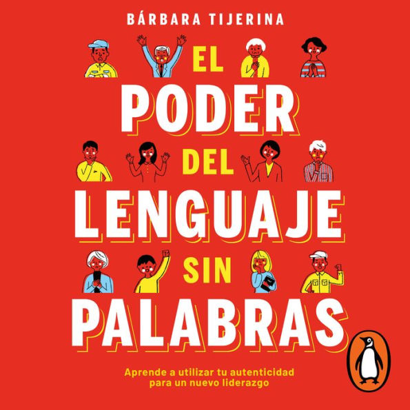 El poder del lenguaje sin palabras: Aprender a utilizar tu autenticidad para un nuevo liderazgo