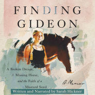 Finding Gideon: A Broken Dream, a Missing Horse, and the Faith of a Mustard Seed