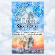 De Diva a Sacerdotisa: Guías de empoderamiento para solucionar tu relación de pareja Edición Audiolibro