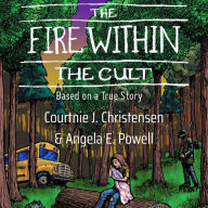 The Fire Within the Cult: Based on a true story