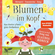 Blumen im Kopf. Opa Günther pflanzt gute Gedanken: Mit Traumreise und 