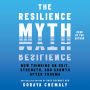 The Resilience Myth: New Thinking on Grit, Strength, and Growth After Trauma