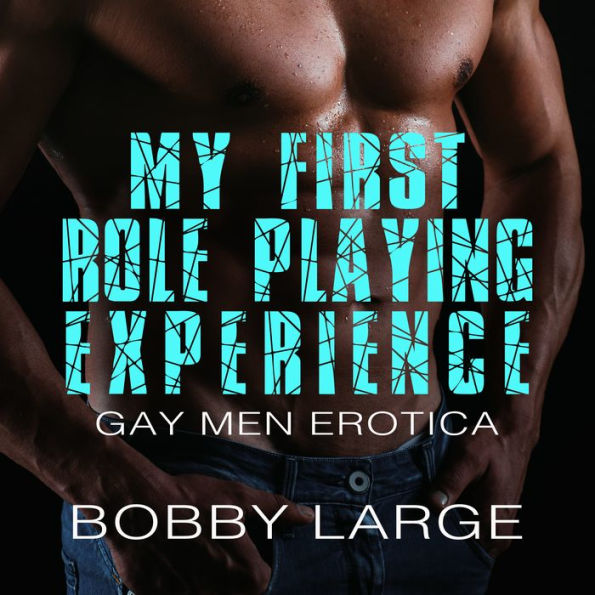 My First Role Playing Experience: Gay Men Erotica