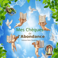 Mes chèques de l'abondance: Manifestez facilement vos voeux