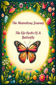 The Marvelous Journey: The Life Cycle Of A Butterfly