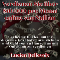 Verdienen Sie über $10.000 pro Monat online von Null an: 7 geheime Hacks, um Ihr digitales Geschäft einzurichten und Geld von zu Hause aus mit OnlyFans zu verdienen