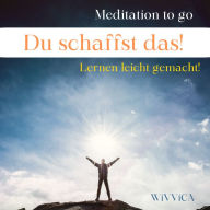 Du schaffst das! - Lernen leicht gemacht: Meditation to go