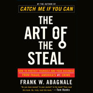 The Art of the Steal: How to Protect Yourself and Your Business from Fraud, America's #1 Crime