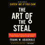 The Art of the Steal: How to Protect Yourself and Your Business from Fraud, America's #1 Crime