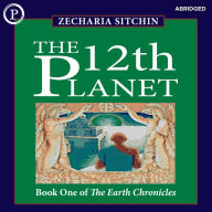 The 12th Planet: Book One of The Earth Chronicles (Abridged)
