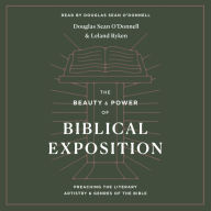 The Beauty and Power of Biblical Exposition: Preaching the Literary Artistry and Genres of the Bible