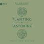 Planting by Pastoring: A Vision for Starting a Healthy Church