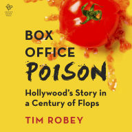 Box Office Poison: Hollywood's Story in a Century of Flops