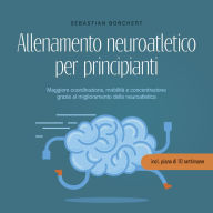 Allenamento neuroatletico per principianti Maggiore coordinazione, mobilità e concentrazione grazie al miglioramento della neuroatletica - incl. piano di 10 settimane