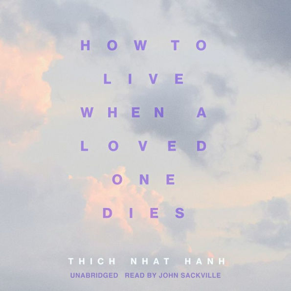 How to Live When a Loved One Dies: Healing Meditations for Grief and Loss