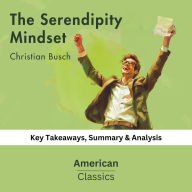 The Serendipity Mindset by Christian Busch: Key Takeaways, Summary & Analysis