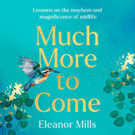Much More To Come: `Warm, witty and wise': How to survive your midlife crisis and navigate the highs and lows of menopause, empty nests, second careers, dating post-divorce and more