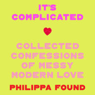 It's Complicated: Confessions of messy modern love