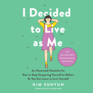 I Decided to Live as Me: An Illustrated Checklist for How to Stop Comparing Yourself to Others So You Can Learn to Love Yourself