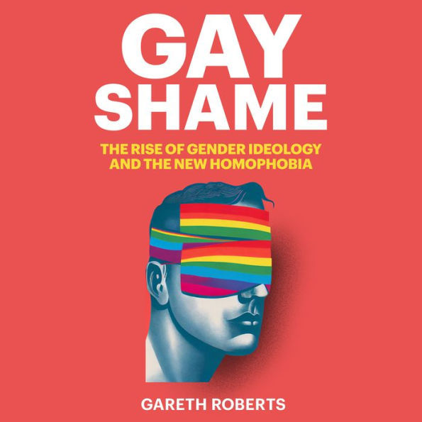 Gay Shame: The Rise of Gender Ideology and the New Homophobia