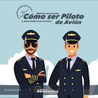 Cómo ser Piloto de Avión: y tener éxito en tu carrera