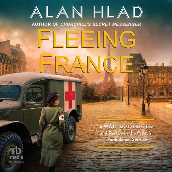 Fleeing France: A WWII Novel of Sacrifice and Rescue in the French Ambulance Service