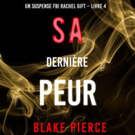 Sa Dernière Peur (Un suspense FBI Rachel Gift - Livre 4): Narration par une voix synthétisée