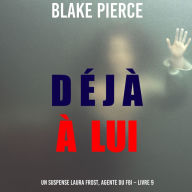 Déjà à lui (Un suspense Laura Frost, agente du FBI - Livre 9): Narration par une voix synthétisée