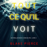 Tout ce qu'il voit (Un thriller Nicky Lyons du FBI - Livre 3): Narration par une voix synthétisée