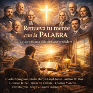 Renueva tu mente con la Palabra: La clave para una vida cristiana verdadera