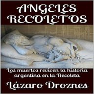 ANGELES RECOLETOS: Los muertos reviven la historia argentina en la Recoleta.