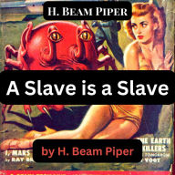 H. Beam Piper: A Slave Is A Slave: There has always been strong sympathy for the poor, meek, downtrodden slave- the kindly little man, oppressed by cruel and overbearing masters. Could it possibly have been misplaced...?