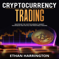 Cryptocurrency Trading: Mastering the Cryptocurrency Market: Techniques and Tactics for Profitable Trading