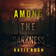 Among the Darkness (A Cara Ward FBI Suspense Thriller-Book 3): Digitally narrated using a synthesized voice