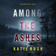 Among the Ashes (A Cara Ward FBI Suspense Thriller-Book 2): Digitally narrated using a synthesized voice