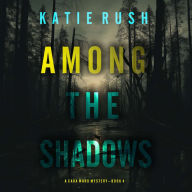Among the Shadows (A Cara Ward FBI Suspense Thriller-Book 4): Digitally narrated using a synthesized voice