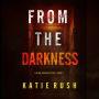 From The Darkness (A Dirk King FBI Suspense Thriller-Book 3): Digitally narrated using a synthesized voice