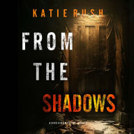 From The Shadows (A Dirk King FBI Suspense Thriller-Book 2): Digitally narrated using a synthesized voice