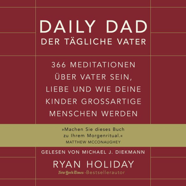 Daily Dad - Der tägliche Vater: 366 Meditationen über Vater sein, Liebe und wie deine Kinder großartige Menschen werden