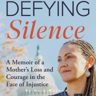 Defying Silence: A Memoir of a Mother's Loss and Courage in the Face of Injustice