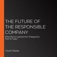 The Future of the Responsible Company: What We've Learned from Patagonia's First 50 Years