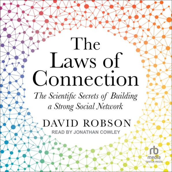 The Laws of Connection: The Scientific Secrets of Building a Strong Social Network