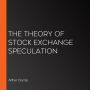 The Theory of Stock Exchange Speculation