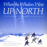 When the Whalers Were Up North: Inuit Memories from the Eastern Arctic