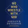 We Who Wrestle with God: Perceptions of the Divine