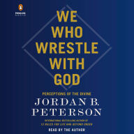 We Who Wrestle with God: Perceptions of the Divine