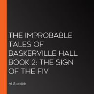 The Improbable Tales of Baskerville Hall Book 2: The Sign of the Fiv (Abridged)