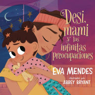 Desi, mami y las infinitas preocupaciones: Desi, Mami, and the Never-Ending Worries