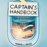 Captain's Handbook: Expert Advice for Aspiring Aviation Professionals