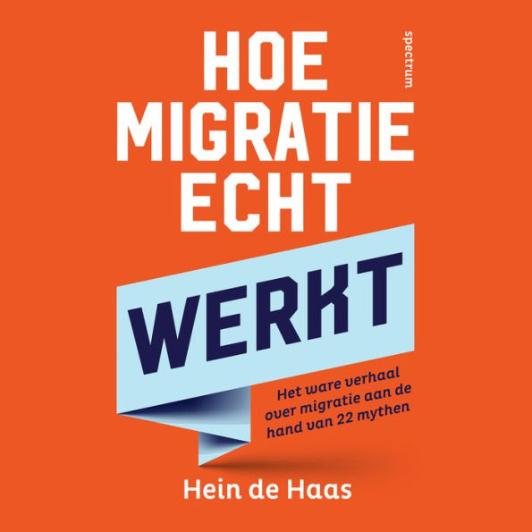 Hoe migratie echt werkt: Het ware verhaal over migratie aan de hand van 22 mythen